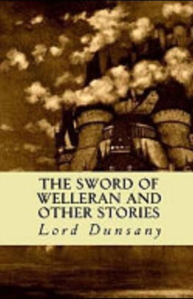 Cover for Lord Dunsany · The Sword of Welleran and Other Stories Illustrated (Paperback Book) (2021)