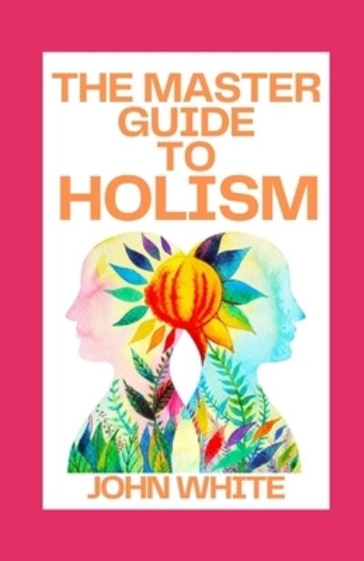 Cover for John White · The Master Guide to Holism (Paperback Book) (2021)