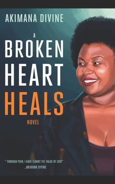 Cover for Akimana Divine · A Broken Heart Heals (Paperback Book) (2022)