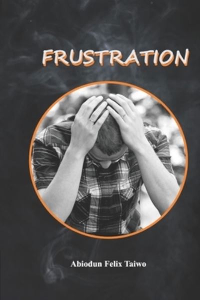 Cover for Abiodun Felix Taiwo · Frustration: A collection of short stories (Paperback Book) (2022)