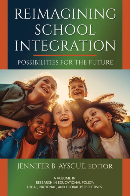 Reimagining School Integration: Possibilities for the Future - Research in Educational Policy: Local, National, and Global Perspectives - - Livros - Emerald Publishing Inc - 9798887307350 - 9 de agosto de 2024