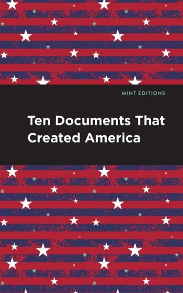 Ten Documents That Created America - - Books - Mint Editions - 9798888975350 - July 2, 2024