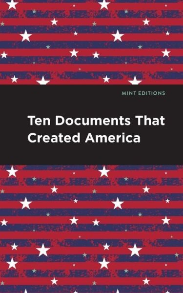 Ten Documents That Created America -  - Books - Mint Editions - 9798888975350 - July 2, 2024