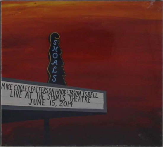 Cover for Mike Cooley, Patterson Hood &amp; Jason Isbell · Live at the Shoal Theatres (CD) (2021)