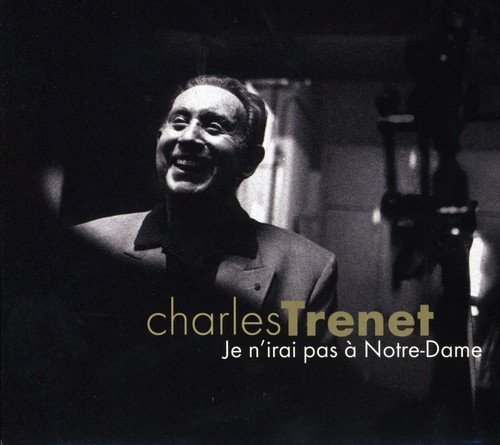 Je NIrai Pas A Notre Dame - Charles Trenet - Musiikki - WARNER BROTHERS - 0825646309351 - maanantai 13. helmikuuta 2006