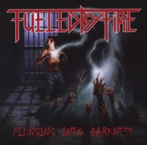 Cover for Fueled By Fire · Plunging Into Darkness (CD) (2012)