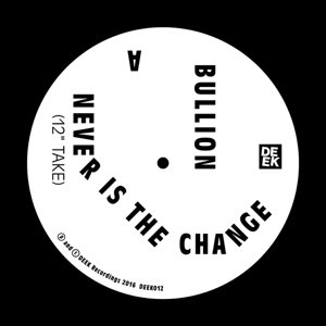 Never Is The Change - Bullion - Musik - DEEK RECORDS - 5056032301351 - 24. marts 2016