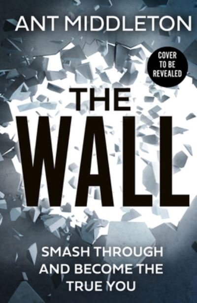 The Wall: Smash Self-Doubt and Become the True You - Ant Middleton - Bücher - HarperCollins Publishers - 9780008472351 - 3. Januar 2023