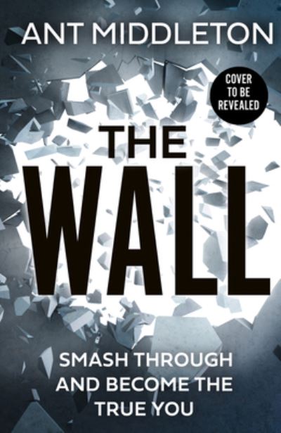 The Wall: Smash Self-Doubt and Become the True You - Ant Middleton - Bøger - HarperCollins Publishers - 9780008472351 - 3. januar 2023