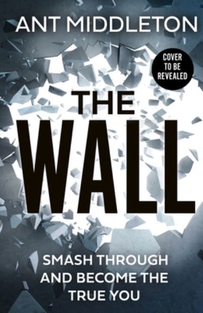 Cover for Ant Middleton · The Wall: Smash Self-Doubt and Become the True You (Innbunden bok) (2023)