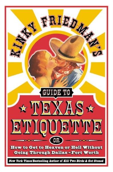 Cover for Kinky Friedman · Kinky Friedman's Guide to Texas Etiquette: or How to Get to Heaven or Hell Without Going Through Dallas-fort Worth (Pocketbok) [Reprint edition] (2003)