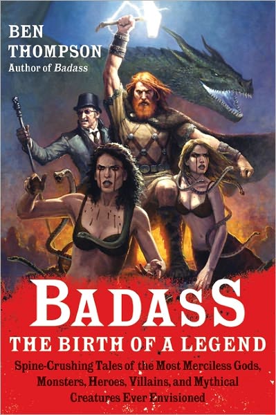 Cover for Ben Thompson · Badass: The Birth of a Legend: Spine-Crushing Tales of the Most Merciless Gods, Monsters, Heroes, Villains, and Mythical Creatures Ever Envisioned - Badass Series (Paperback Book) (2011)