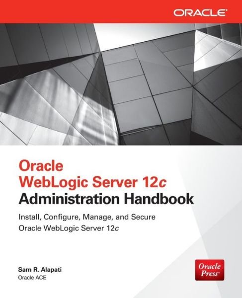 Cover for Sam Alapati · Oracle WebLogic Server 12c Administration Handbook (Paperback Book) [Ed edition] (2014)