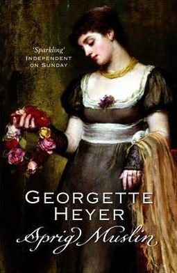 Cover for Heyer, Georgette (Author) · Sprig Muslin: Gossip, scandal and an unforgettable Regency romance (Paperback Book) (2005)
