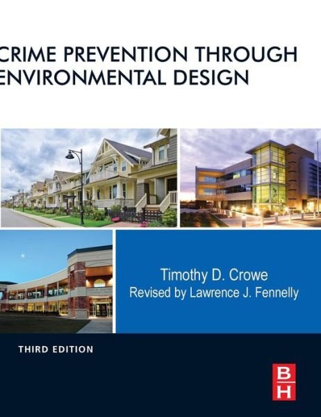 Cover for Crowe, Timothy, International Crime-prevention Expert and Criminologist, M.S., Criminology - Florida State University (Formerly the Director of the National Crime Prevention Institute at the University of Louisville, USA) · Crime Prevention Through Environmental Design (Hardcover Book) (2013)