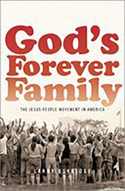 Cover for Eskridge, Larry (, Wheaton College) · God's Forever Family: The Jesus People Movement in America (Paperback Book) (2018)