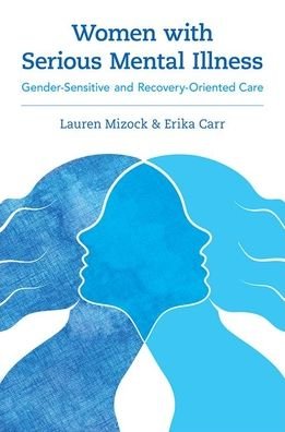 Cover for Mizock, Lauren (Doctoral Faculty, Doctoral Faculty, Clinical Psychology PhD Program, Fielding Graduate University) · Women with Serious Mental Illness: Gender-Sensitive and Recovery-Oriented Care (Taschenbuch) (2021)