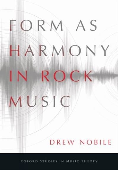 Cover for Nobile, Drew (Assistant Professor of Music Theory, Assistant Professor of Music Theory, University of Oregon) · Form as Harmony in Rock Music - Oxford Studies in Music Theory (Hardcover bog) (2020)