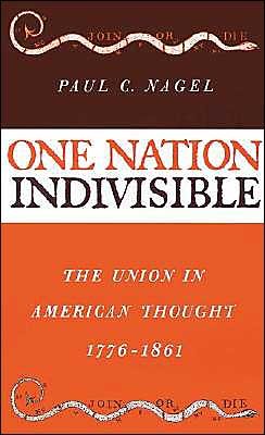 Cover for Paul C. Nagel · One Nation Indivisible: The Union in American Thought 1776-1861 (Gebundenes Buch) (1964)
