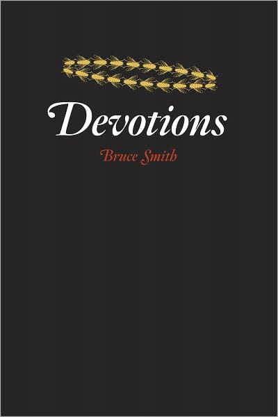 Devotions - Phoenix Poets - Bruce Smith - Books - The University of Chicago Press - 9780226764351 - April 15, 2011