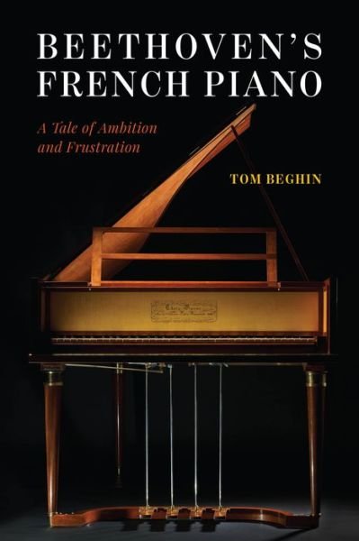 Cover for Tom Beghin · Beethoven's French Piano: A Tale of Ambition and Frustration (Hardcover bog) (2022)