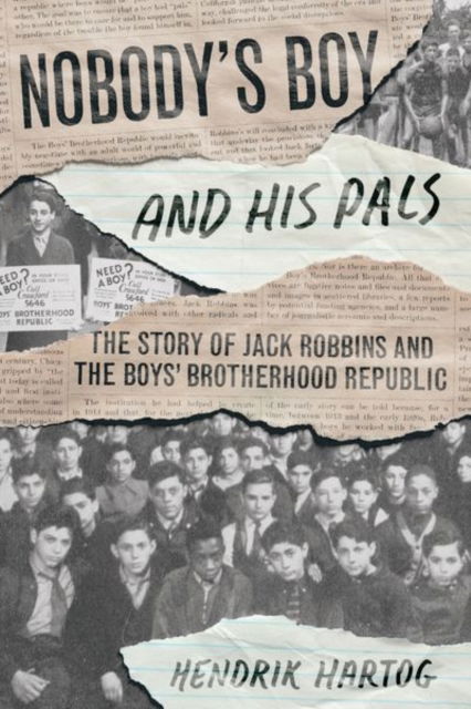 Cover for Hendrik Hartog · Nobody's Boy and His Pals: The Story of Jack Robbins and the Boys’ Brotherhood Republic (Hardcover Book) (2024)