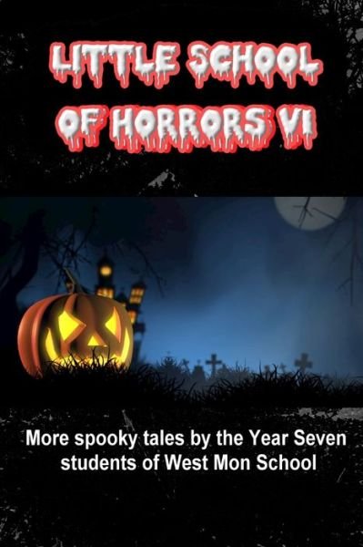 Little School of Horrors VI - Year Seven West Mon Students - Bøker - Lulu Press, Inc. - 9780244740351 - 22. august 2018