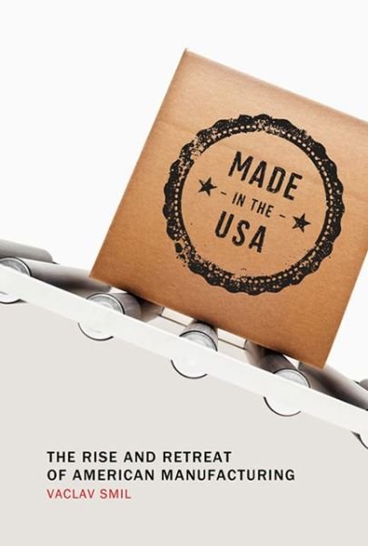 Cover for Vaclav Smil · Made in the USA: The Rise and Retreat of American Manufacturing - The MIT Press (Pocketbok) (2015)