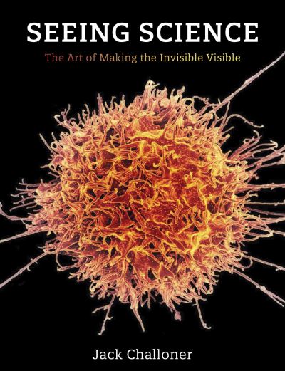 Cover for Jack Challoner · Seeing Science: The Art of Making the Invisible Visible (Pocketbok) (2022)