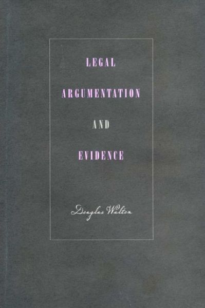 Cover for Walton, Douglas  (University of Winnipeg) · Legal Argumentation and Evidence (Paperback Book) (2012)