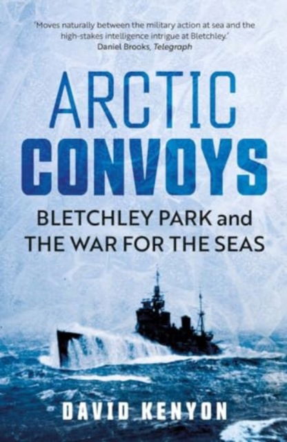 Arctic Convoys: Bletchley Park and the War for the Seas - David Kenyon - Books - Yale University Press - 9780300279351 - October 22, 2024