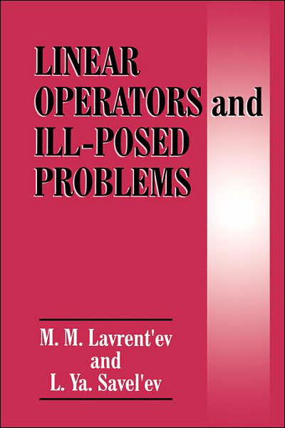 Cover for M.m. Lavrentev · Linear Operators and Ill-posed Problems (Hardcover Book) (1995)