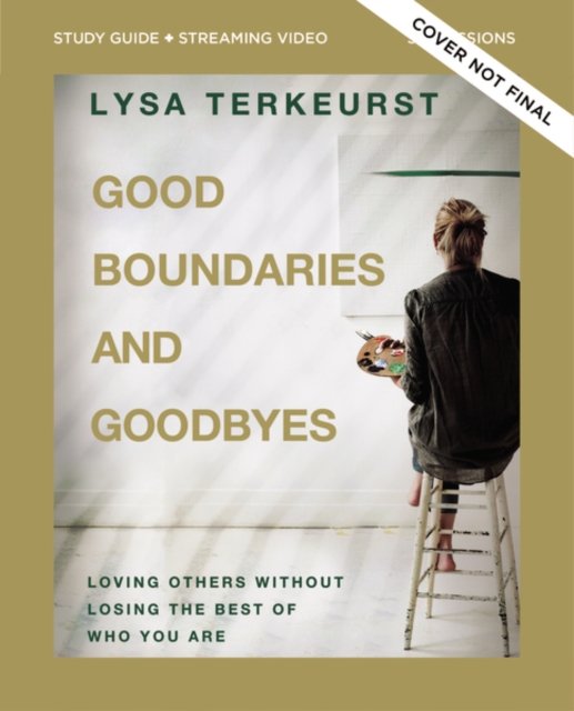 Good Boundaries and Goodbyes Bible Study Guide plus Streaming Video: Loving Others Without Losing the Best of Who You Are - Lysa TerKeurst - Bücher - HarperChristian Resources - 9780310140351 - 5. Januar 2023