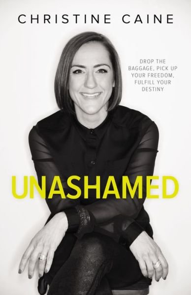 Cover for Christine Caine · Unashamed: Drop the Baggage, Pick up Your Freedom, Fulfill Your Destiny (Paperback Book) (2018)
