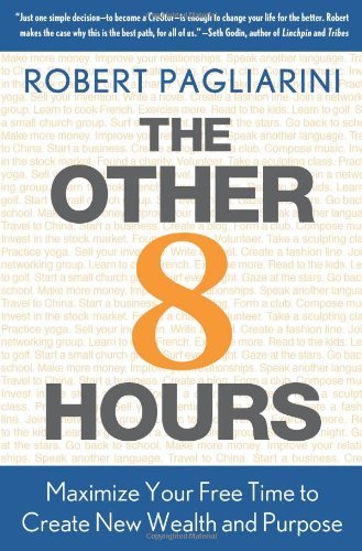 Cover for Robert Pagliarini · The Other 8 Hours: Maximize Your Free Time to Create New Wealth &amp; Purpose (Hardcover Book) (2010)