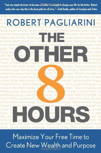 The Other 8 Hours: Maximize Your Free Time to Create New Wealth & Purpose - Robert Pagliarini - Books - St. Martin's Press - 9780312571351 - January 5, 2010