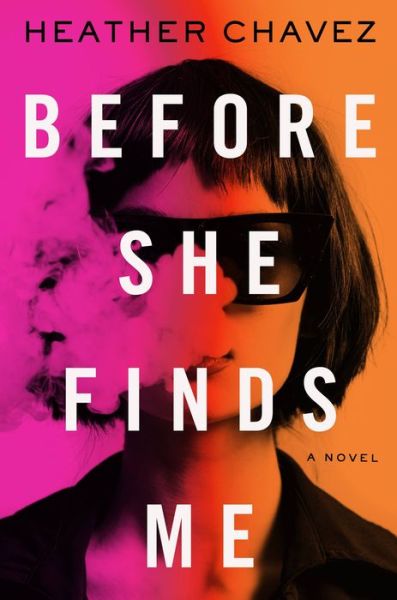 Before She Finds Me: A Novel - Heather Chavez - Böcker - Little, Brown & Company - 9780316531351 - 13 juli 2023