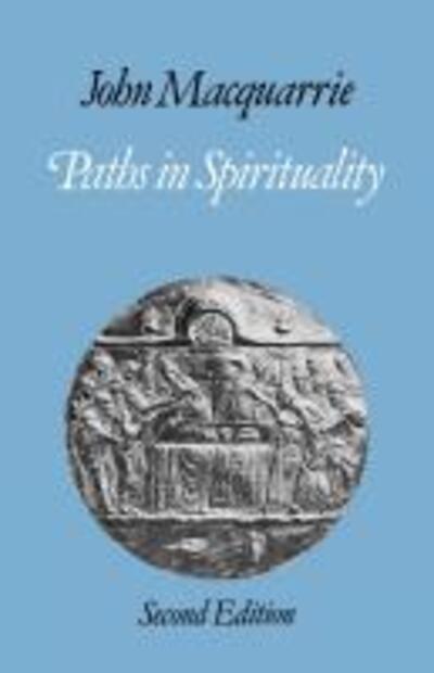 Paths in Spirituality - John Macquarrie - Kirjat - SCM Press - 9780334012351 - maanantai 30. huhtikuuta 2012