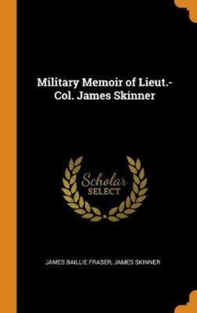 Cover for James Baillie Fraser · Military Memoir of Lieut.-Col. James Skinner (Hardcover Book) (2018)