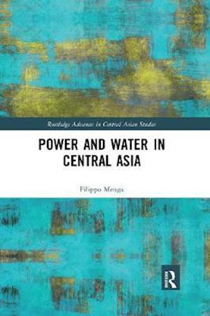 Cover for Menga, Filippo (The University of Reading, UK) · Power and Water in Central Asia - Routledge Advances in Central Asian Studies (Paperback Book) (2020)