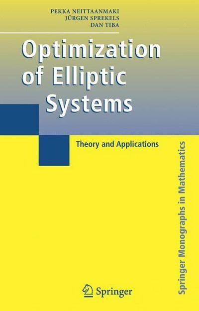 Cover for Pekka Neittaanmaki · Optimization of Elliptic Systems: Theory and Applications - Springer Monographs in Mathematics (Hardcover Book) [2006 edition] (2005)