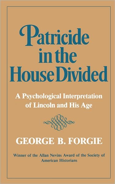 Patricide in the House Divided: A Psychological Interpretation of Lincoln and His Age - George B. Forgie - Books - WW Norton & Co - 9780393000351 - April 1, 1981