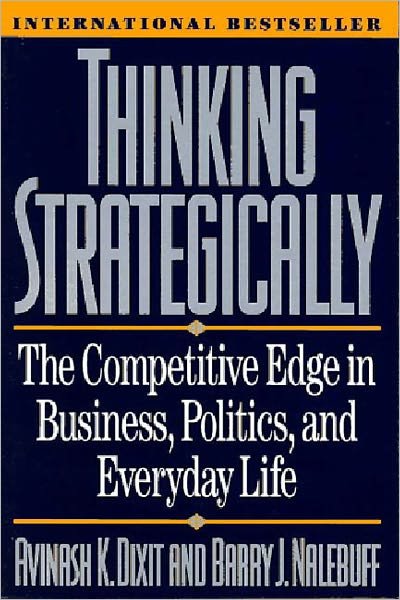 Cover for Dixit, Avinash K. (Princeton University) · Thinking Strategically: The Competitive Edge in Business, Politics, and Everyday Life (Pocketbok) [New edition] (1993)