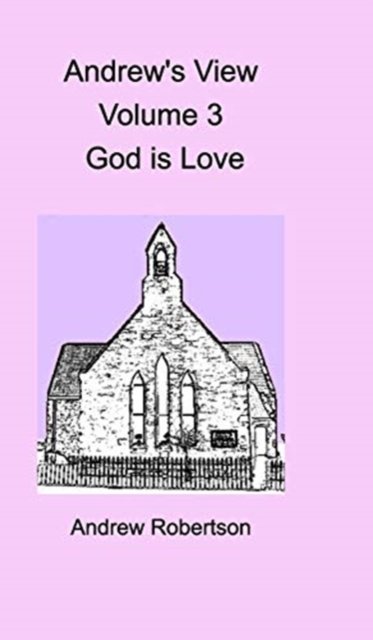 Cover for Andrew Robertson · Andrew's View Volume 3 God is Love (Innbunden bok) (2019)