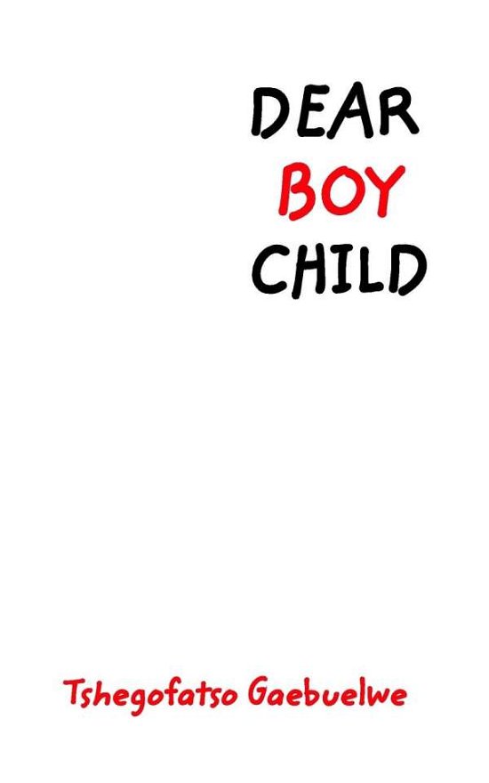Cover for Tshegofatso Oshyn Gaebuelwe · Dear Boy Child (Paperback Book) (2018)