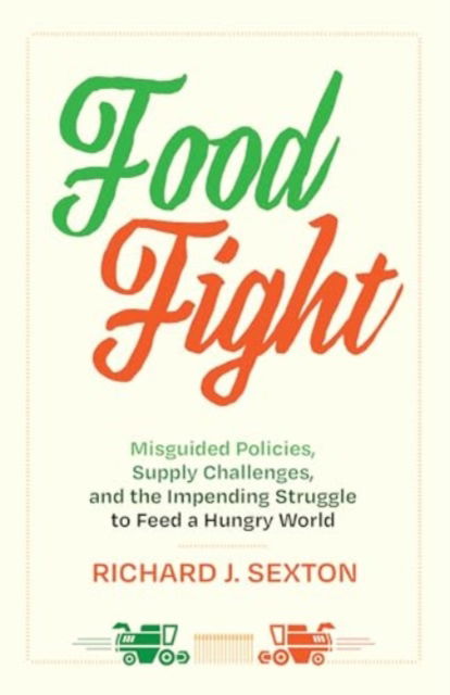 Food Fight: Misguided Policies, Supply Challenges, and the Impending Struggle to Feed a Hungry World - Richard J. Sexton - Bücher - University of California Press - 9780520400351 - 12. August 2025