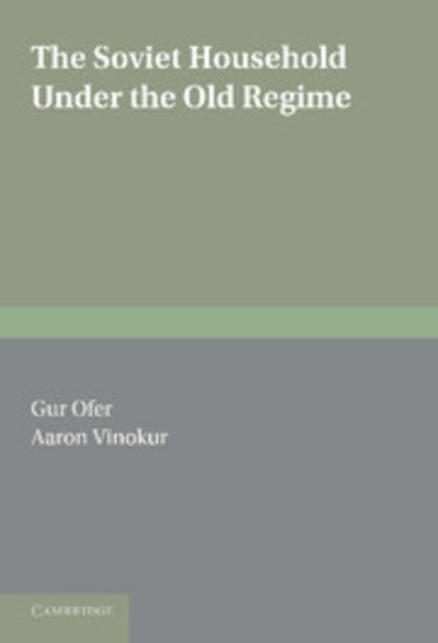 Cover for Ofer, Gur (Hebrew University of Jerusalem) · The Soviet Household under the Old Regime: Economic Conditions and Behaviour in the 1970s (Paperback Book) (2011)