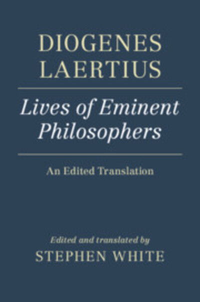 Cover for Stephen White · Diogenes Laertius: Lives of Eminent Philosophers: An Edited Translation (Gebundenes Buch) (2021)