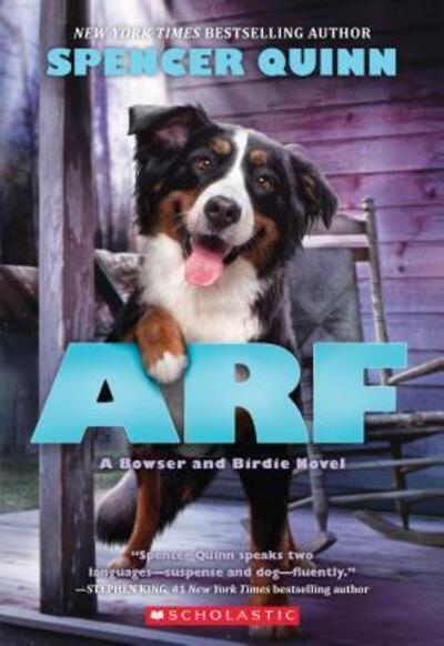 Arf A Bowser and Birdie Novel - Spencer Quinn - Books - Scholastic Press - 9780545643351 - April 25, 2017