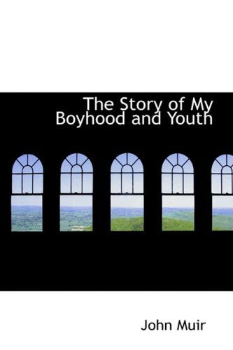 The Story of My Boyhood and Youth - John Muir - Books - BiblioLife - 9780559347351 - October 15, 2008